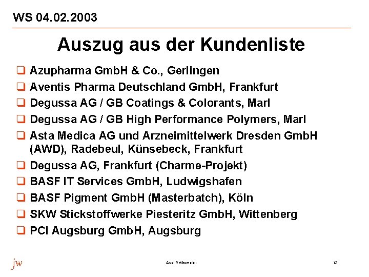 WS 04. 02. 2003 Auszug aus der Kundenliste q q q q q jw