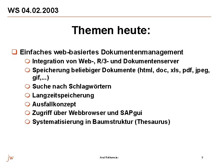 WS 04. 02. 2003 Themen heute: q Einfaches web-basiertes Dokumentenmanagement m Integration von Web-,