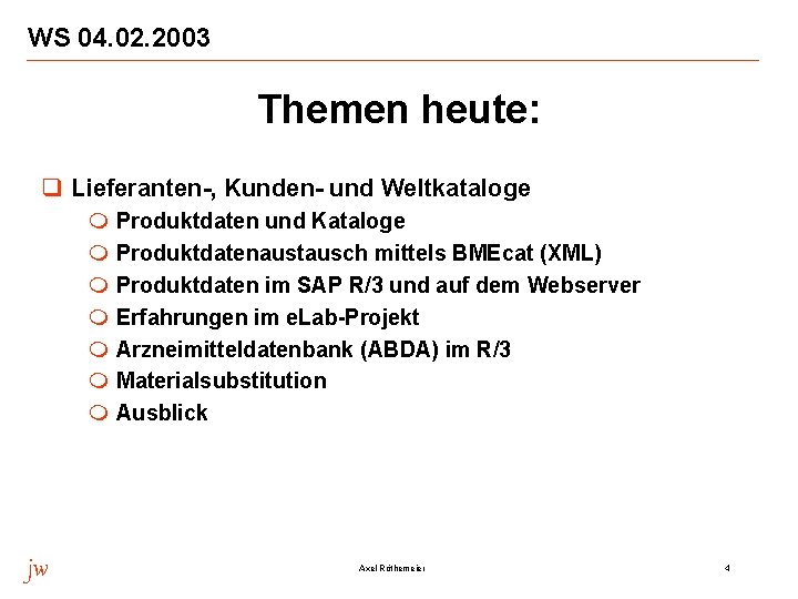 WS 04. 02. 2003 Themen heute: q Lieferanten-, Kunden- und Weltkataloge m m m