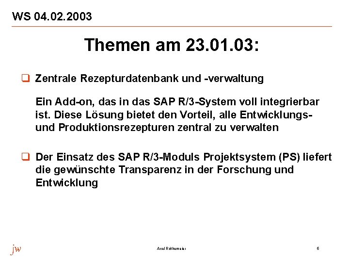 WS 04. 02. 2003 Themen am 23. 01. 03: q Zentrale Rezepturdatenbank und -verwaltung