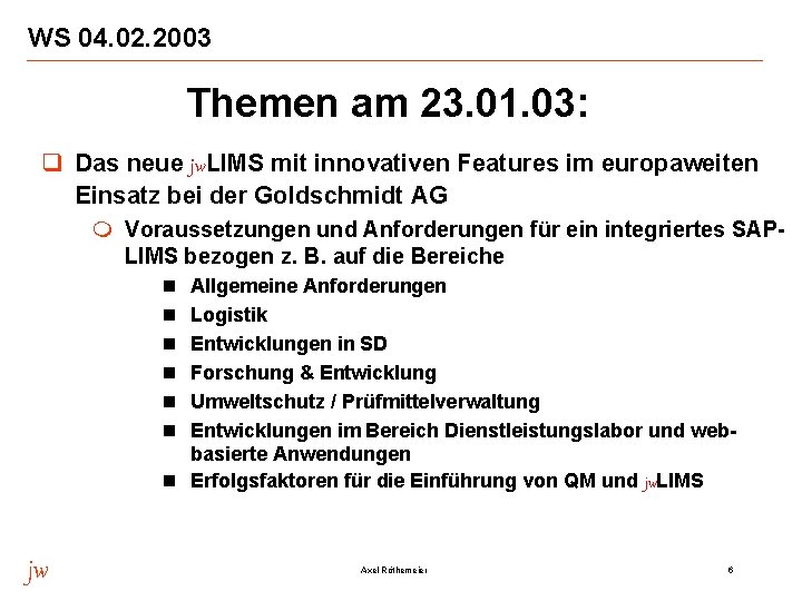 WS 04. 02. 2003 Themen am 23. 01. 03: q Das neue jw. LIMS