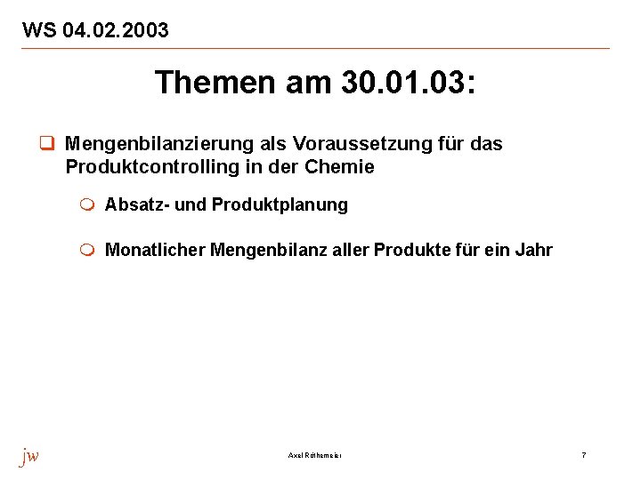 WS 04. 02. 2003 Themen am 30. 01. 03: q Mengenbilanzierung als Voraussetzung für