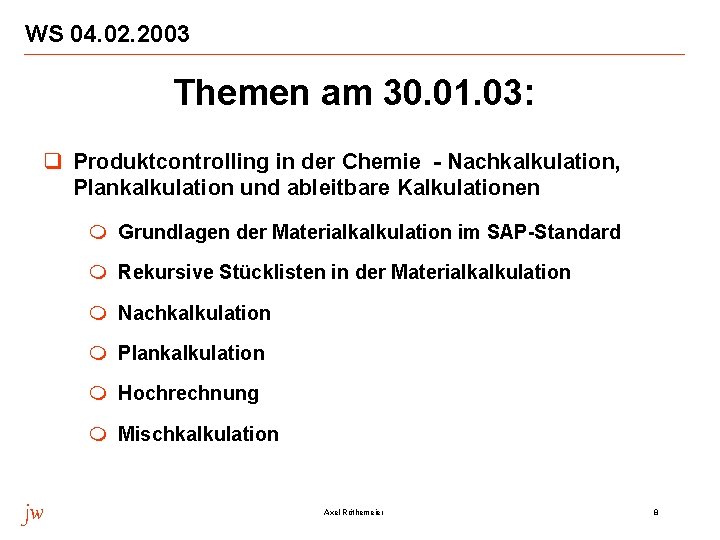 WS 04. 02. 2003 Themen am 30. 01. 03: q Produktcontrolling in der Chemie