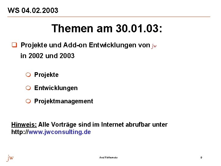 WS 04. 02. 2003 Themen am 30. 01. 03: q Projekte und Add-on Entwicklungen