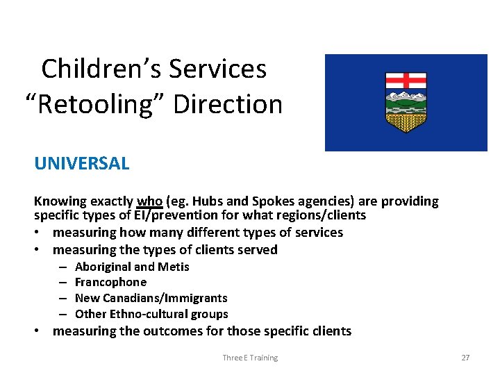 Children’s Services “Retooling” Direction UNIVERSAL Knowing exactly who (eg. Hubs and Spokes agencies) are