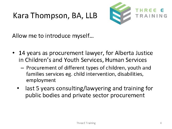 Kara Thompson, BA, LLB Allow me to introduce myself… • 14 years as procurement