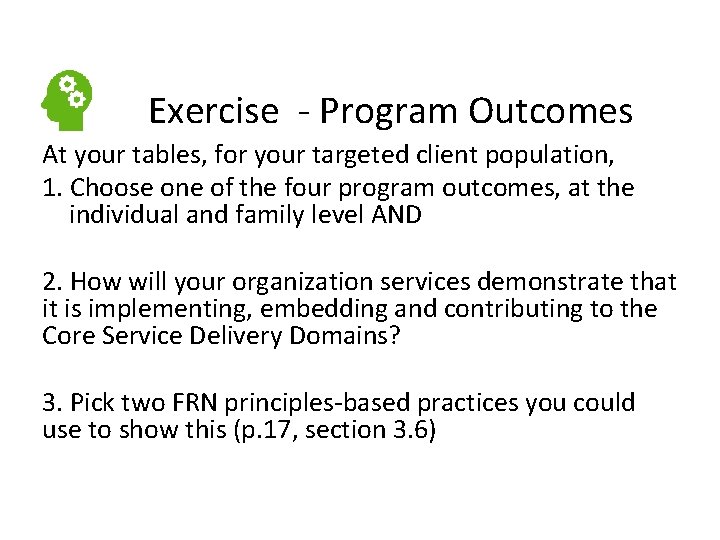 Exercise - Program Outcomes At your tables, for your targeted client population, 1. Choose