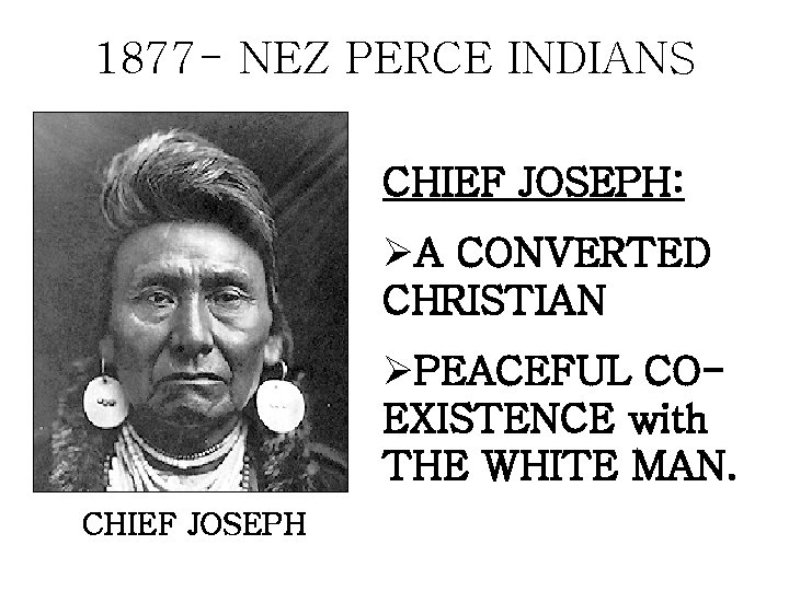 1877 - NEZ PERCE INDIANS CHIEF JOSEPH: ØA CONVERTED CHRISTIAN ØPEACEFUL COEXISTENCE with THE