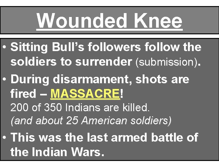 Wounded Knee • Sitting Bull’s followers follow the soldiers to surrender (submission). • During