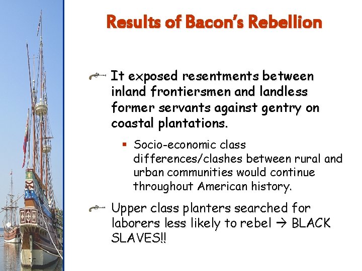 Results of Bacon’s Rebellion It exposed resentments between inland frontiersmen and landless former servants