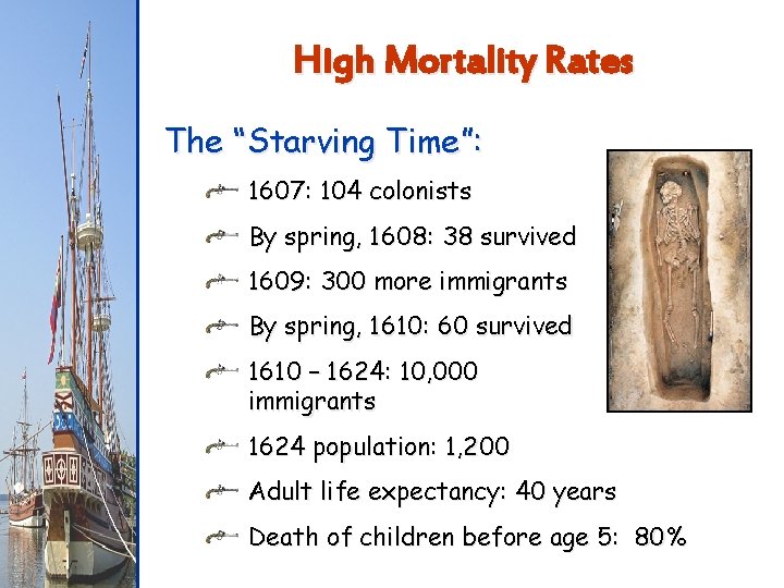 High Mortality Rates The “Starving Time”: 1607: 104 colonists By spring, 1608: 38 survived