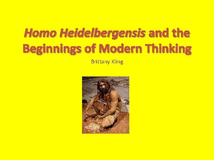 Homo Heidelbergensis and the Beginnings of Modern Thinking Brittany Kling 