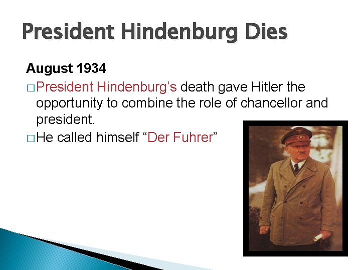 President Hindenburg Dies August 1934 � President Hindenburg’s death gave Hitler the opportunity to