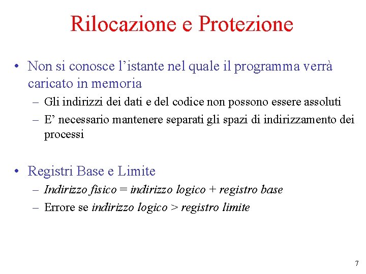 Rilocazione e Protezione • Non si conosce l’istante nel quale il programma verrà caricato