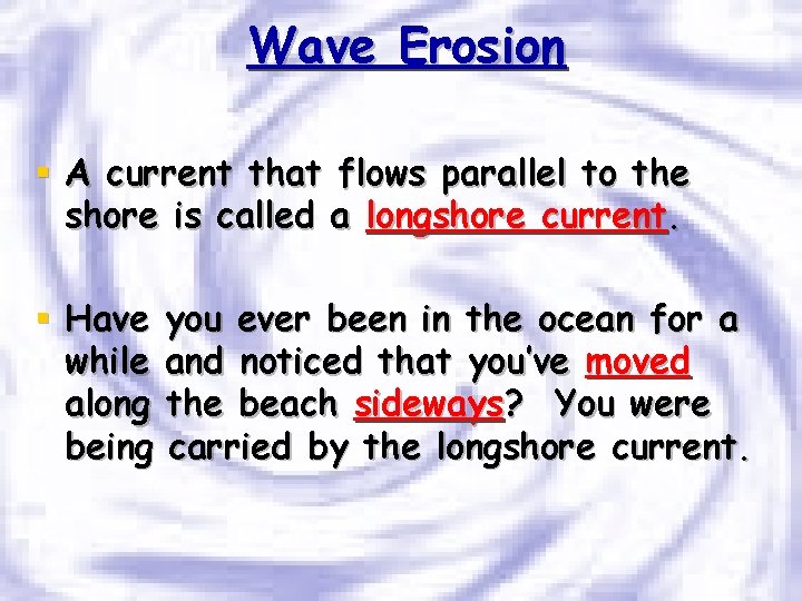 Wave Erosion § A current that flows parallel to the shore is called a