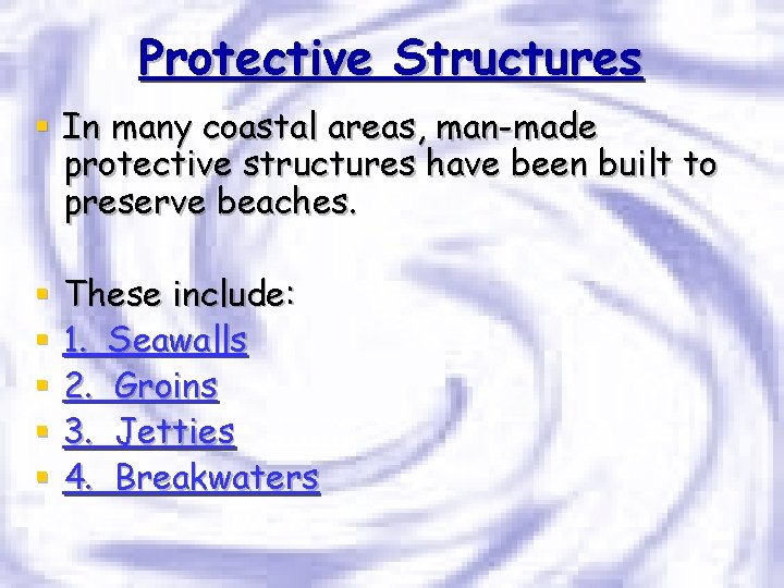 Protective Structures § In many coastal areas, man-made protective structures have been built to