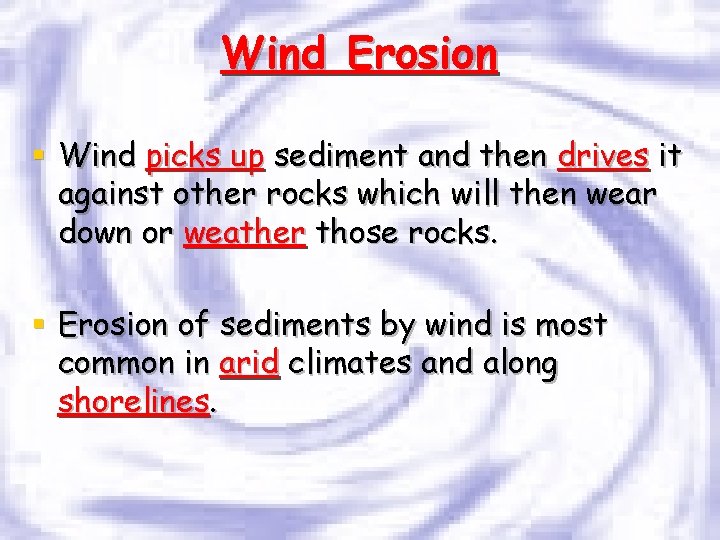 Wind Erosion § Wind picks up sediment and then drives it against other rocks