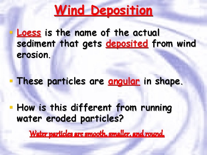 Wind Deposition § Loess is the name of the actual sediment that gets deposited