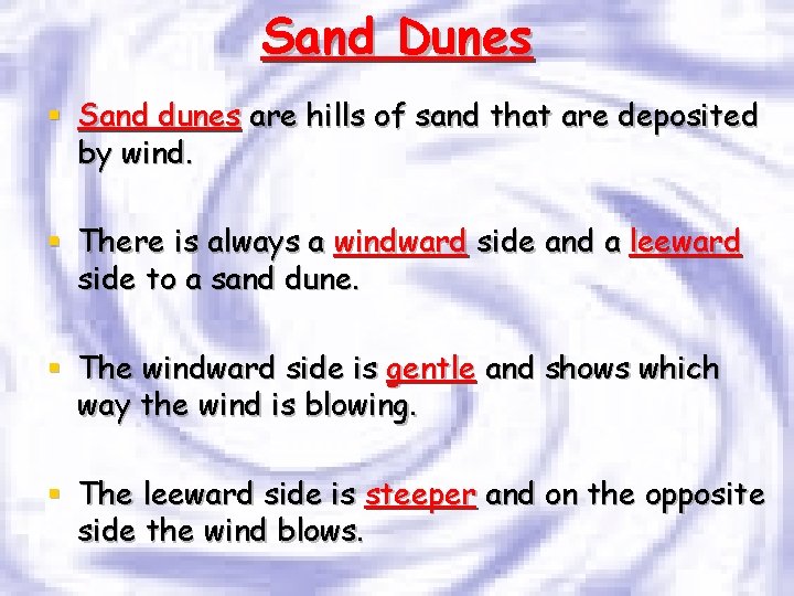 Sand Dunes § Sand dunes are hills of sand that are deposited by wind.