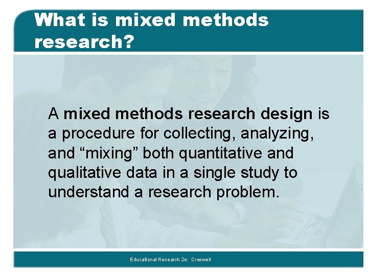 What is mixed methods research? A mixed methods research design is a procedure for