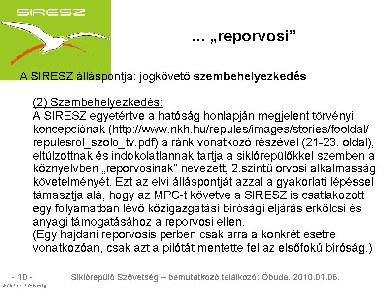 . . . „reporvosi” A SIRESZ álláspontja: jogkövető szembehelyezkedés (2) Szembehelyezkedés: A SIRESZ egyetértve