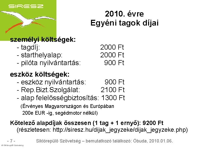 2010. évre Egyéni tagok díjai személyi költségek: - tagdíj: - starthelyalap: - pilóta nyilvántartás: