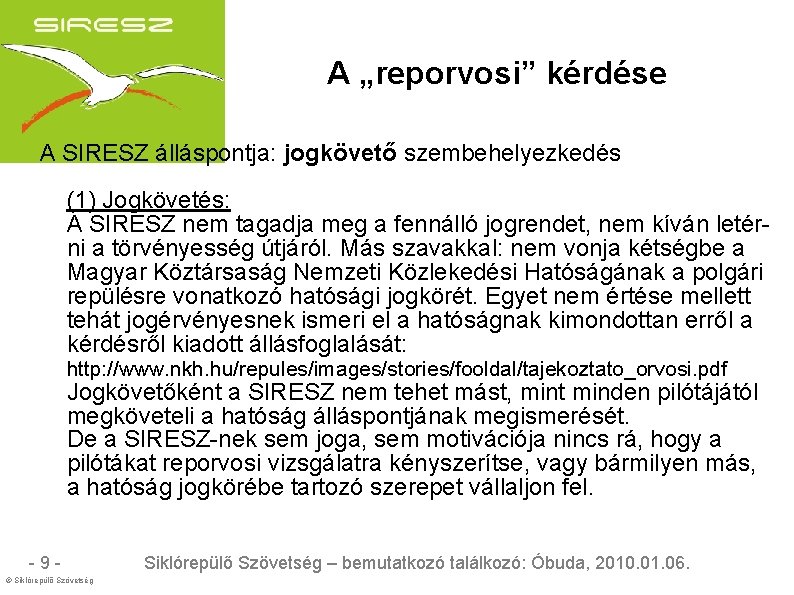 A „reporvosi” kérdése A SIRESZ álláspontja: jogkövető szembehelyezkedés (1) Jogkövetés: A SIRESZ nem tagadja