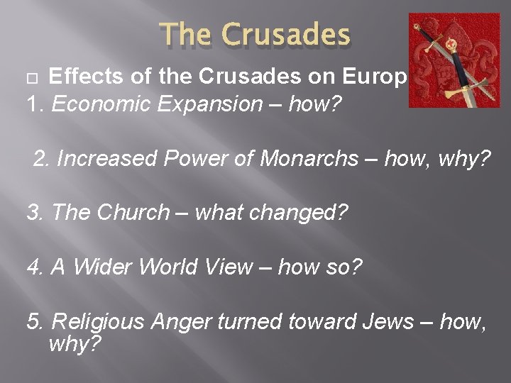 The Crusades Effects of the Crusades on Europe 1. Economic Expansion – how? 2.