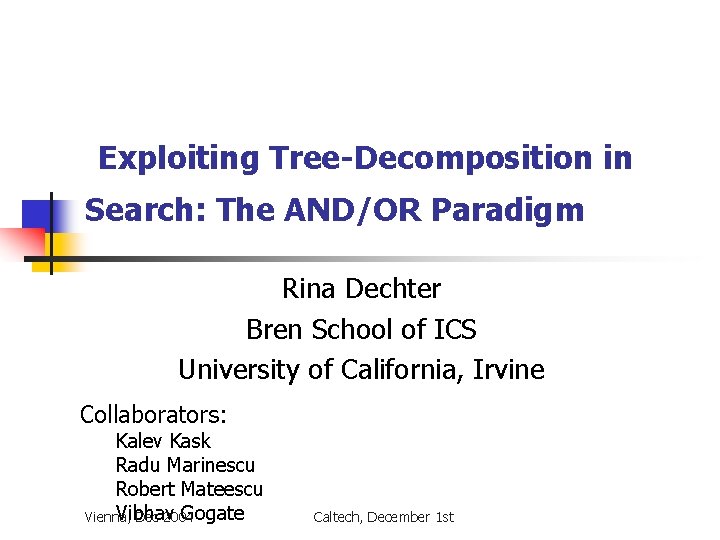 Exploiting Tree-Decomposition in Search: The AND/OR Paradigm Rina Dechter Bren School of ICS University