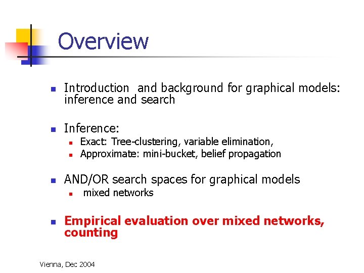 Overview n Introduction and background for graphical models: inference and search n Inference: n