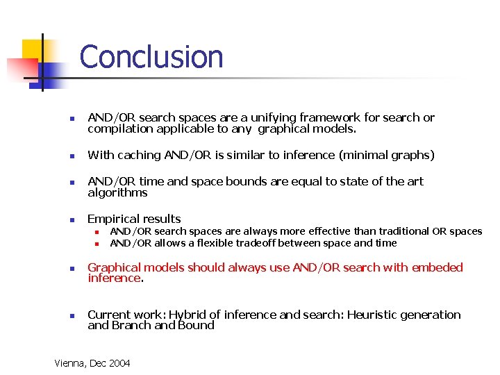 Conclusion n AND/OR search spaces are a unifying framework for search or compilation applicable