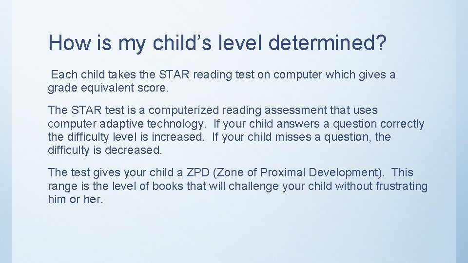 How is my child’s level determined? Each child takes the STAR reading test on