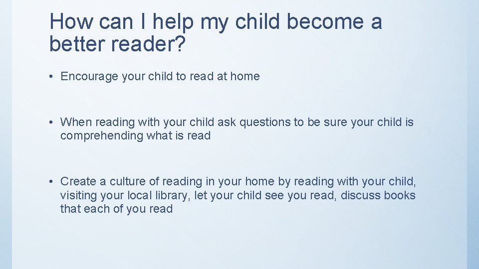 How can I help my child become a better reader? • Encourage your child
