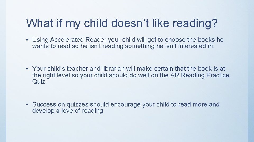 What if my child doesn’t like reading? • Using Accelerated Reader your child will