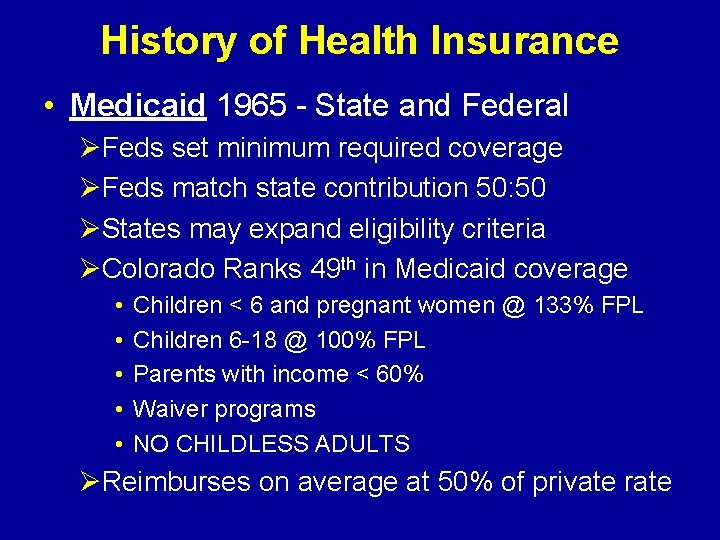 History of Health Insurance • Medicaid 1965 - State and Federal ØFeds set minimum