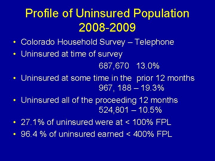Profile of Uninsured Population 2008 -2009 • Colorado Household Survey – Telephone • Uninsured