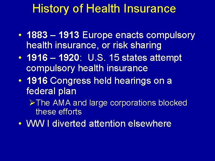 History of Health Insurance • 1883 – 1913 Europe enacts compulsory health insurance, or