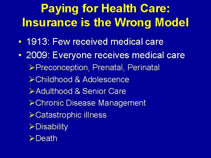 Paying for Health Care: Insurance is the Wrong Model • 1913: Few received medical