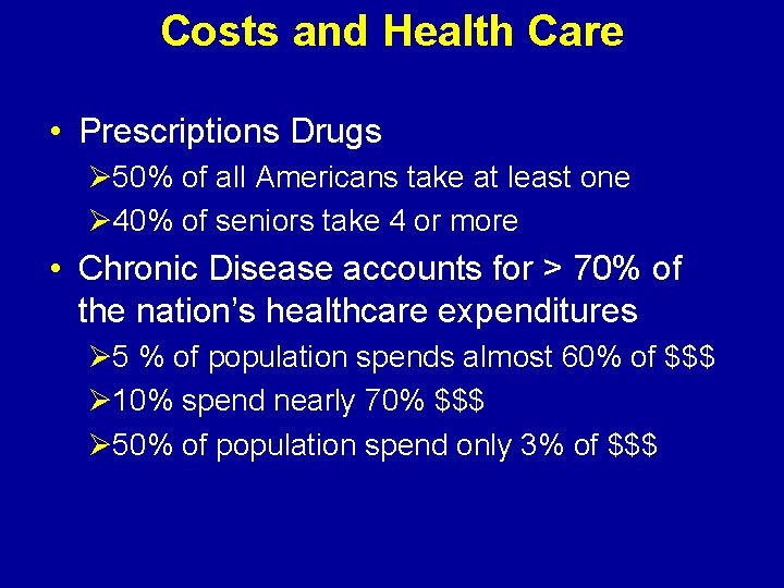 Costs and Health Care • Prescriptions Drugs Ø 50% of all Americans take at
