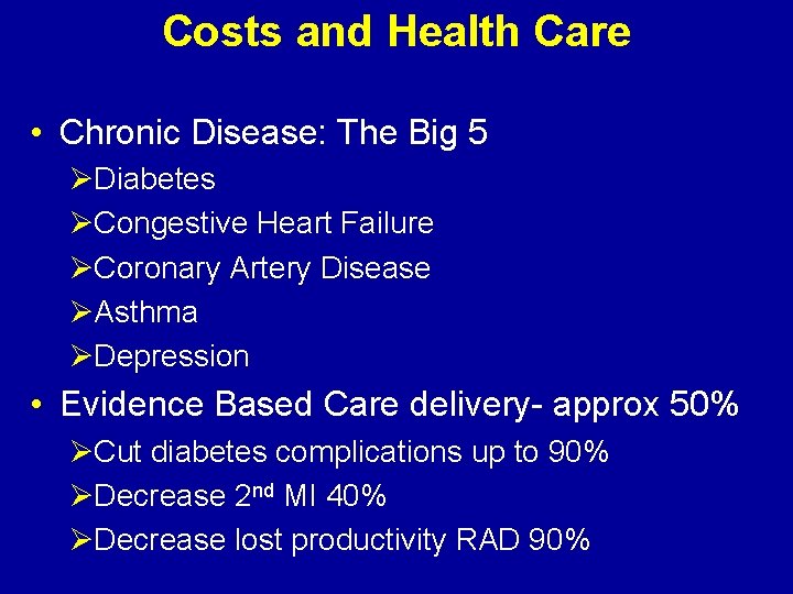 Costs and Health Care • Chronic Disease: The Big 5 ØDiabetes ØCongestive Heart Failure