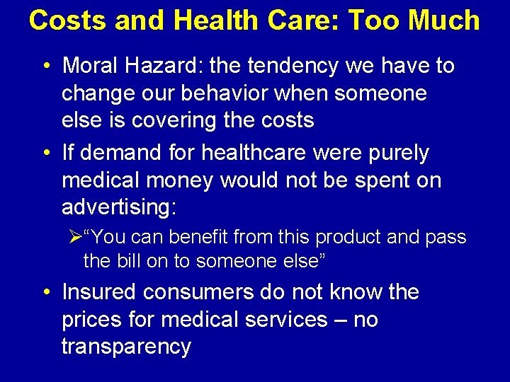Costs and Health Care: Too Much • Moral Hazard: the tendency we have to