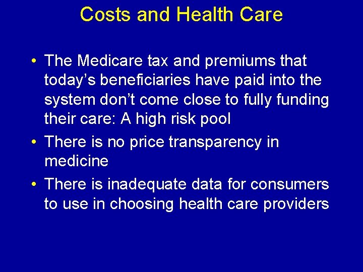 Costs and Health Care • The Medicare tax and premiums that today’s beneficiaries have