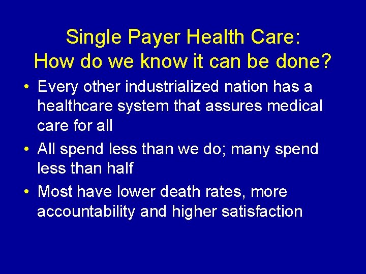 Single Payer Health Care: How do we know it can be done? • Every