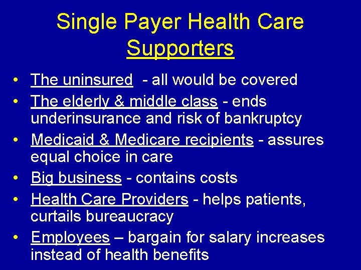 Single Payer Health Care Supporters • The uninsured - all would be covered •