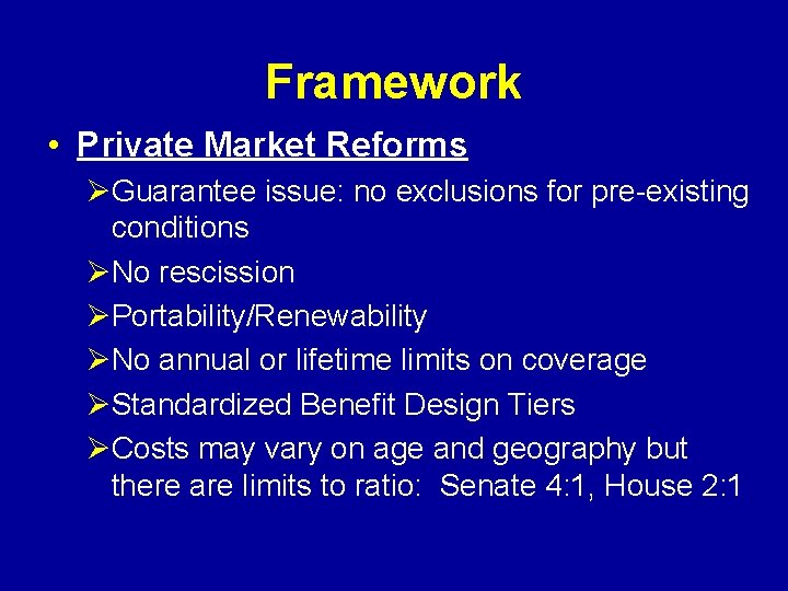Framework • Private Market Reforms ØGuarantee issue: no exclusions for pre-existing conditions ØNo rescission