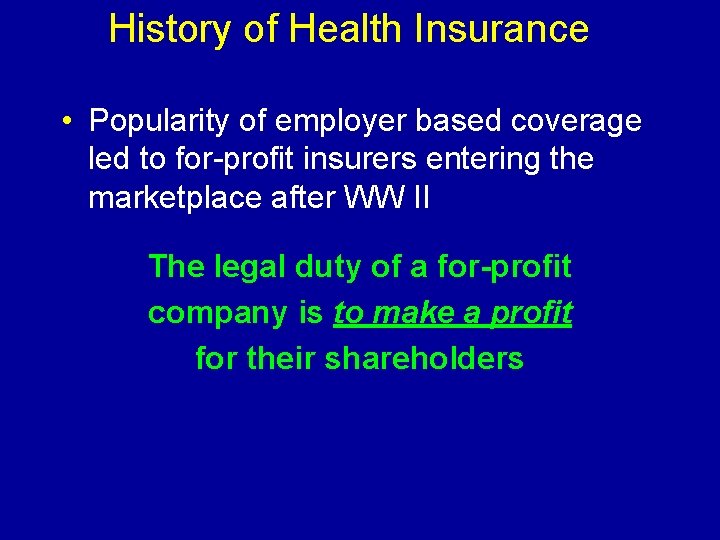 History of Health Insurance • Popularity of employer based coverage led to for-profit insurers