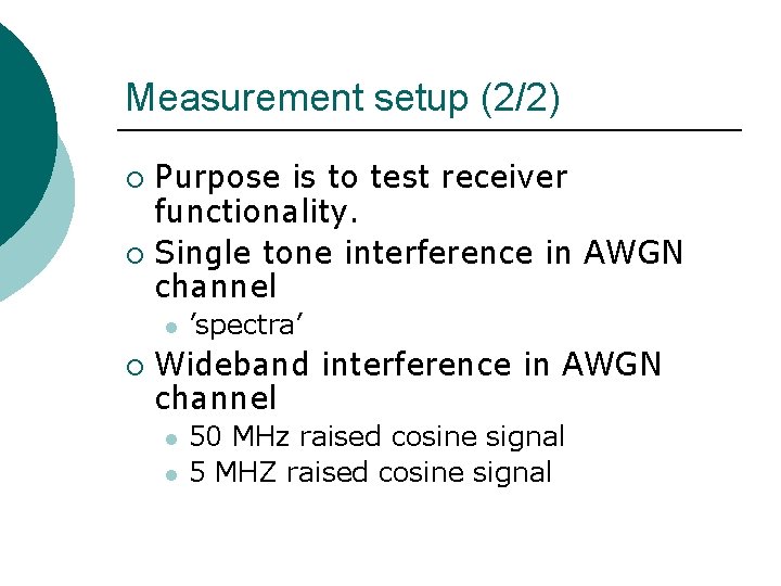 Measurement setup (2/2) Purpose is to test receiver functionality. ¡ Single tone interference in