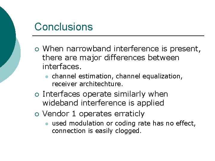 Conclusions ¡ When narrowband interference is present, there are major differences between interfaces. l