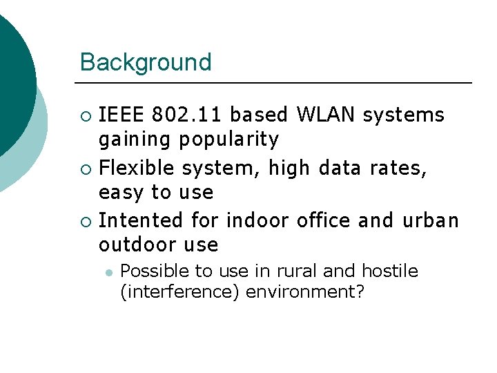 Background IEEE 802. 11 based WLAN systems gaining popularity ¡ Flexible system, high data