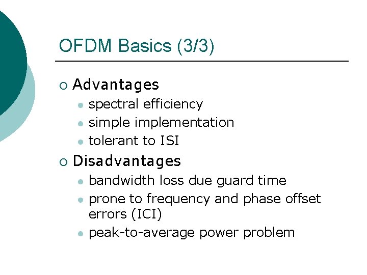 OFDM Basics (3/3) ¡ Advantages l l l ¡ spectral efficiency simplementation tolerant to